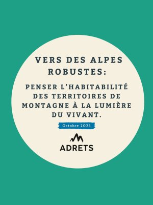 Vers des Alpes robustes : Penser l'habitabilité des territoires de montagne à la lumière du vivant 